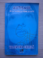 Valentina Chirila - Autismul. De la tacere la vorbe si fapte