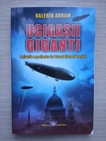 Valeriu Avram - Ucigasii giganti. Actiunile zepelinelor in primul razboi mondial
