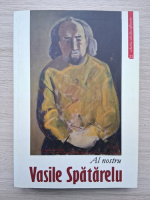 Al nostru Vasile Spatarelu