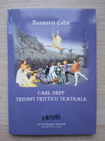 Anamaria Calin - Carl Orff. Tronfi trittico teatrale