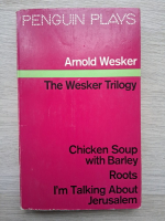 Arnold Wesker - The wesker trilogy