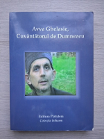 Avva Ghelasie. Cuvantatorul de Dumnezeu. Chipul liturghisirii isihaste