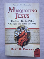 Bart D. Ehrman - Misquoting Jesus. The story behind Who changed the bible and why