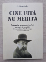 C. Manolache - Cine uita nu merita. Insemnari, rezumate si extrase