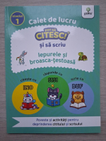 Caiet de lucru. Pot sa citesc! si sa scriu. Iepurele si broasca-testoasa. Nivelul 1