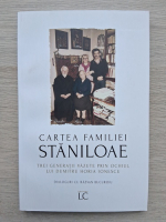 Cartea familiei Staniloae. Trei generatii vazute prin ochiul lui Dumitru Horia Ionescu