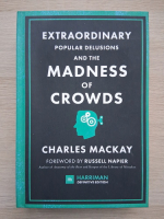Charles Mackay - Extraordinary popular delusions and the madness of crowds