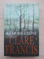Clare Francis - Keep me close
