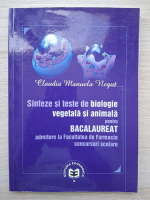 Claudia Manuela Negut - Sinteze si teste de biologie vegetala si animala pentru bacalaureat. Admitere la Facultatea de Farmacie, concursuri scolare