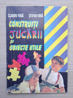 Claudiu Voda, Stefan Voda - Constructii jucarii si obiecte utile