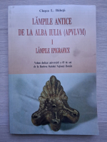 Closca L. Baluta - Lampile antice de la Alba Iulia (Apulum), volumul 1. Lampile epigrafice