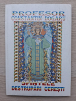 Constantin Dogaru - Sfintele destrupari ceresti. Preaslavirea Tatalui ceresc