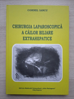 Cornel Iancu - Chirurgia laparoscopica a cailor biliare extrahepatice