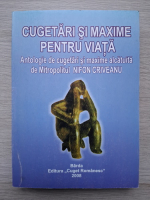 Cugetari si maxime pentru viata. Antologie de cugetari si maxime alcatuita de Mitropolitul Nifon Criveanu