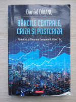 Daniel Daianu - Bancile centrale, criza si postcriza. Romania si Uniunea Europeana incotro?