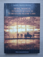 Daniel Prallea-Blaga - Mode, modele, tendinte si viziuni in regia de teatru liric