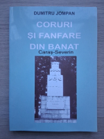 Dumitru Jompan - Coruri si fanfare din Banat. Caras-Severin