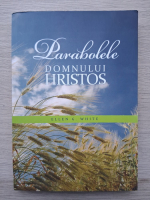 Ellen G. White - Parabolele Domnului Hristos