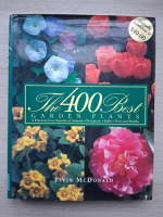 Elvin McDonald - The 400 best garden plants. A practical encyclopedia of annuals, perennials, bulbs, trees and shrubs