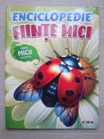 Enciclopedie. Fiinte mici