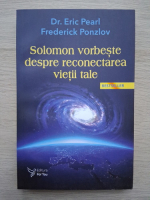 Eric Pearl, Frederick Ponzlov - Solomon vorbeste despre reconectarea vietii tale