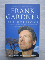 Frank Gardner - Far horizons. Unusual journeys strange encounters from a travelling life