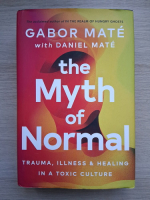 Gabor Mate - The myth of normal. Trauma, illness and healing in a toxic culture