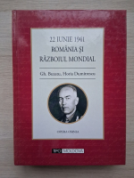Gh. Buzatu, Horia Dumitrescu - 22 iunie 1941. Romania si razboiul mondial