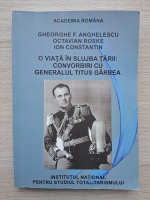 Gheorghe F. Anghelescu, Octavian Roske - O viata in slujba tarii: convorbiri cu generalul Titus Garbea