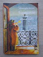 Gheorghe Musat - Trompetist pe scena vietii