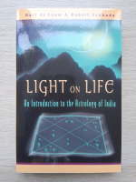 Hart de Fouw, Robert E. Svoboda - Light on life. An introduction to the astrology of India