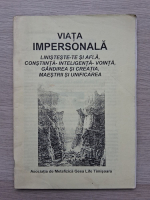 Helene Baron - Viata impersonala. Linisteste-te si afla, constiinta-inteligenta-vointa, gandirea si vreatia maestrii si unificarea