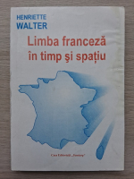 Henriette Walter - Limba franceza in timp  si spatiu