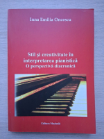 Inna Emilia Oncescu - Stil si creativitate in interpretarea pianistica. O perspectiva diacronica