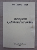 Iulia Cibisescu-Duran - Structuri polimorfe in postmodernismul muzical romanesc