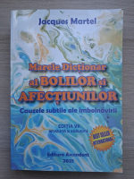 Jacques Martel - Marele dictionar al bolilor si afectiunilor. Cauzele subtile ale imbolnavirii  (editia VII, 2025) 