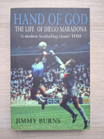 Jimmy Burns - Hand of god. The life of Diego Maradona