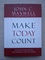 John C. Maxwell - Make today count