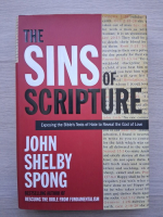 John Shelby Spong - The sins of Scripture. Exposing the Bible's texts of hate to reveal the God of love