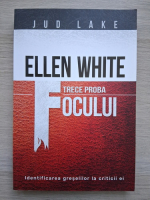 Jud Lake - Ellen White trece proba focului