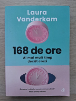 Laura Vanderkam - 168 de ore. Ai mai mult timp decat crezi