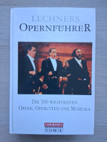 Lechners Opernfuhrer. Die 500 wichtigsten Opern, Operetten und Musicals