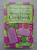 Lisa A. Lundy - The super allergy girl. Gluten-free, casein-free, nut-free. Allergy and celiac cookbook. From a mother who knows