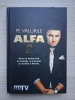 Loren-Andrei Loghin - Pe valurile Alfa 2. Doar un barbat slab nu intelege cu adevarat ce doreste o femeie