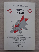 Lucian Plapsa - Popas in iad. Reeducare la peninsula canalul mortii in brigazile studentesti B XIII-B XIV intre anii 1949-1953