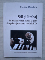 Malina Dandara - Stil si limbaj in muzica pentru vioara si pian din prima jumatate a secolului XX