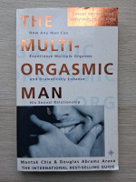 Mantak Chia, Douglas Abrams Arava - The multi-orgasmic man. how any man can experience multiple orgasms and dramatically enhance his sexual relationship
