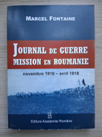 Marcel Fontaine - Journal de cuerre mission en Roumanie. novembre1916-avril 1918