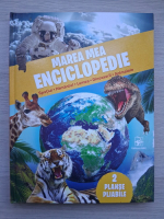 Marea mea enciclopedie. Spatiul, pamantul, lumea, dinozaurii, animalele