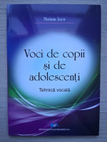 Mariana Luca - Voci de copii si de adolescenti. Tehnica vocala